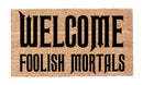 Welcome Foolish Mortals