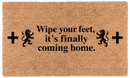 Wipe your feet, It's Finally coming home
