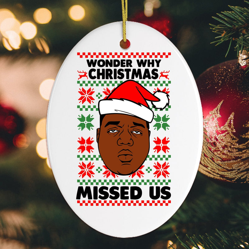 Wonder Why Christmas Missed Us Hiphop Humor Christmas Ornament