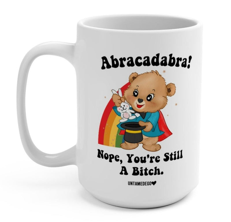 Abracadabra Nope You're Still A Bitch Mugs