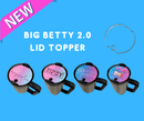 Acrylic Big Betty 2.0 Topper
