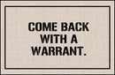 FUNNY DOORMAT - COME BACK WITH WARRANT