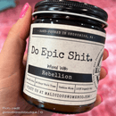 Do Epic Sh*t 9oz Funny Candle Malicious Women Co by Malicious Women Co.