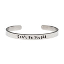 Don't Be Stupid - Bangle Bracelet