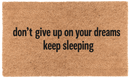 Don't Give Up On Your Dreams Keep Sleeping