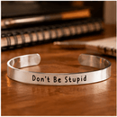 Don't Be Stupid - Bangle Bracelet