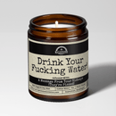Drink Your F*cking Water 9oz Funny Candle Malicious Women Co