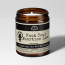 F*ck Your Abortion Law! 9oz Political Candle Malicious Women Co