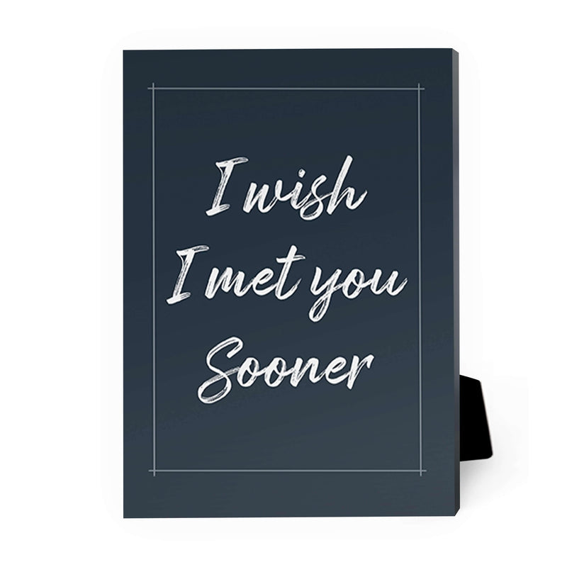 I Wish I Met You Sooner Desktop Canvas