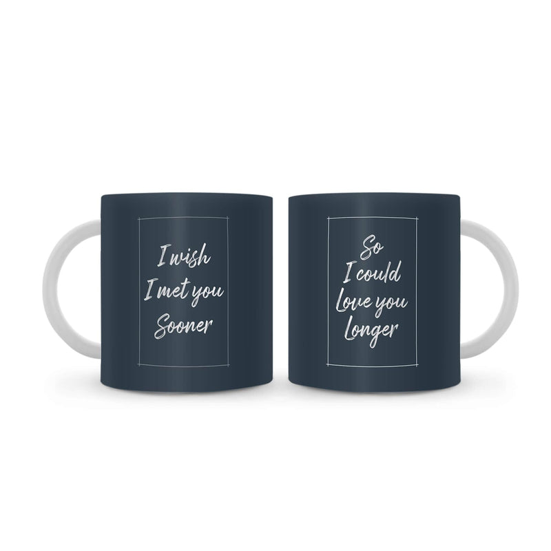 I Wish I Met You Sooner Mug