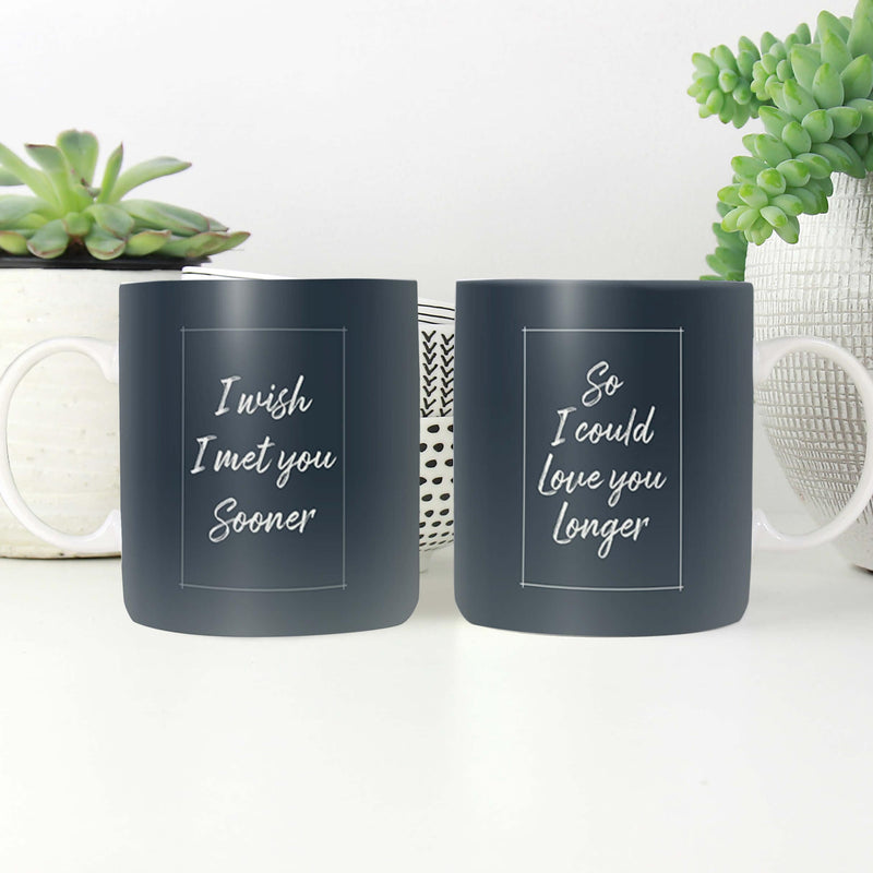 I Wish I Met You Sooner Mug