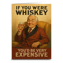 If You Were Whiskey You'd Be Expensive Greeting Card