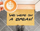 We Were On A Break!