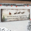 May You Never Be Too Grown Up To Search The Skies On Christmas Eve Sign