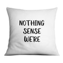 Nothing Makes Sense Cushion