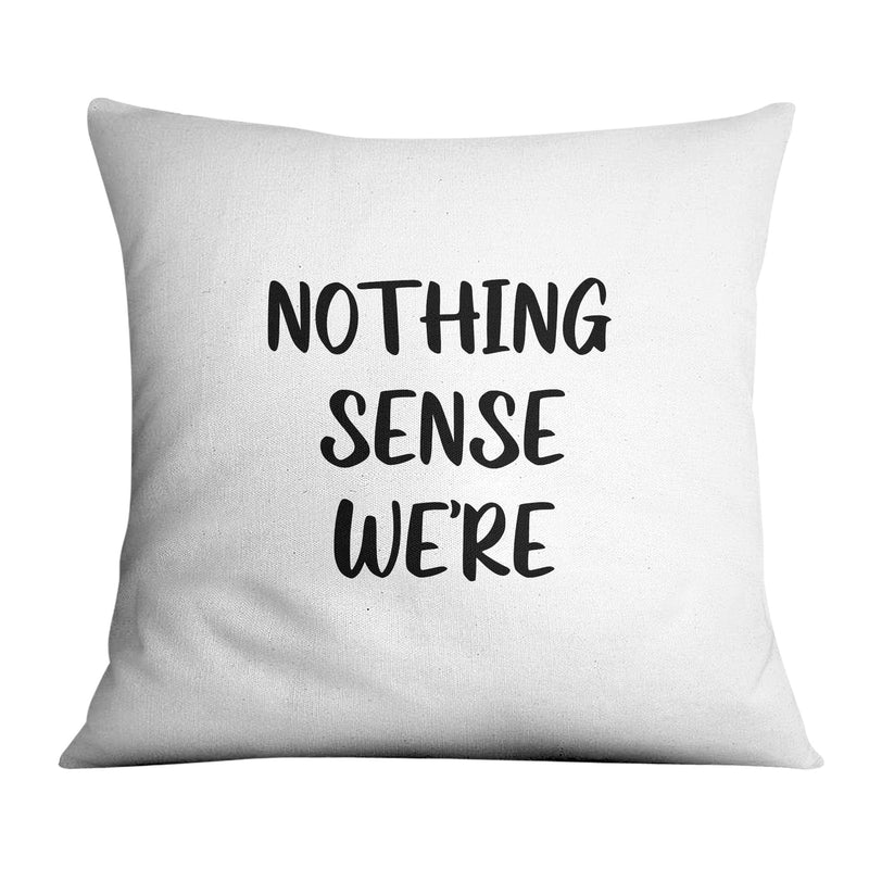 Nothing Makes Sense Cushion