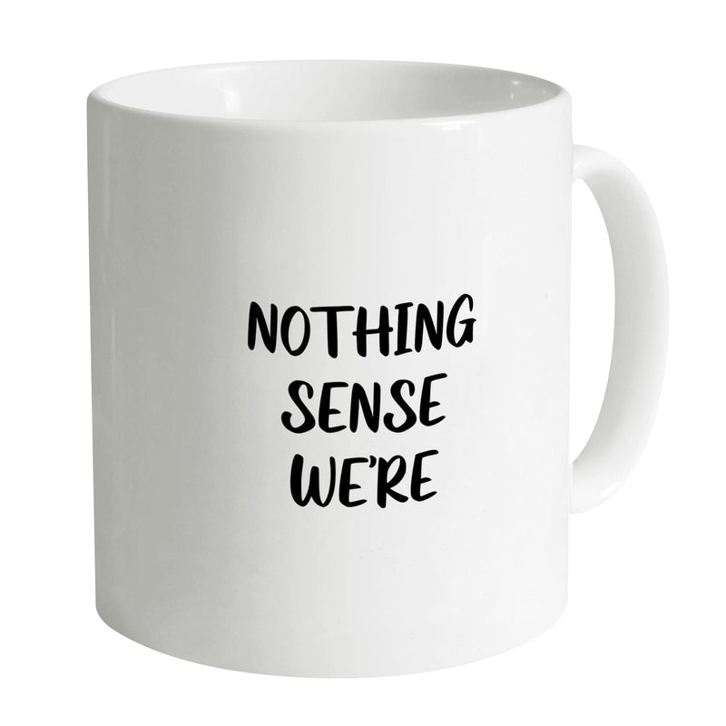 Nothing Makes Sense Mug