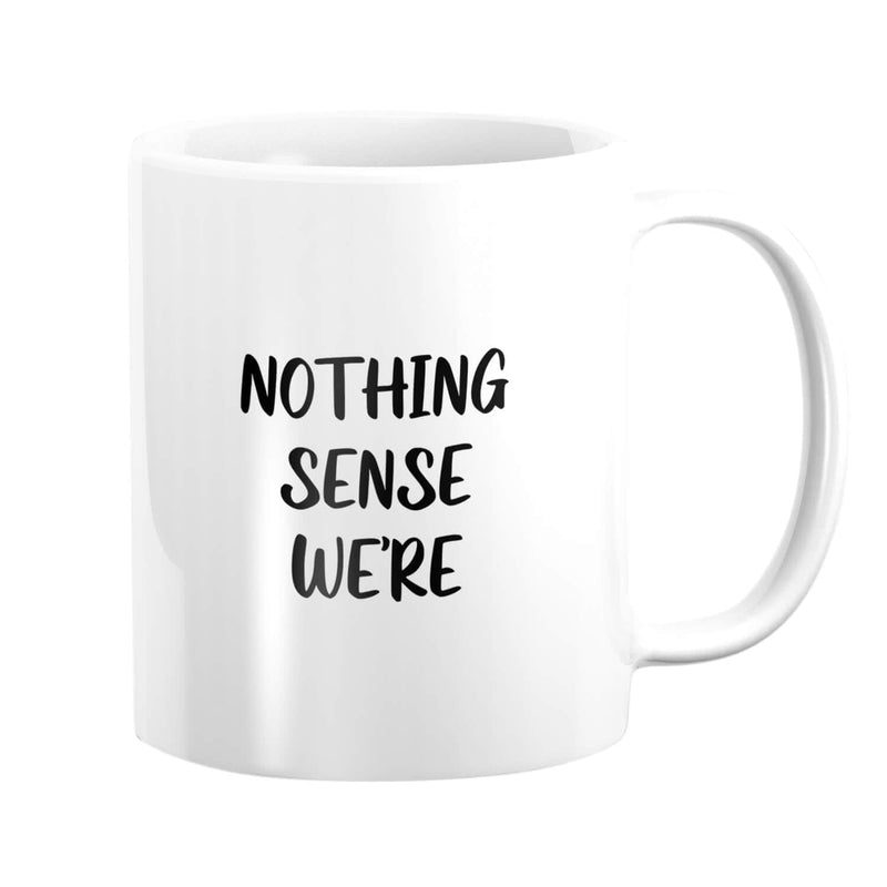 Nothing Makes Sense Mug