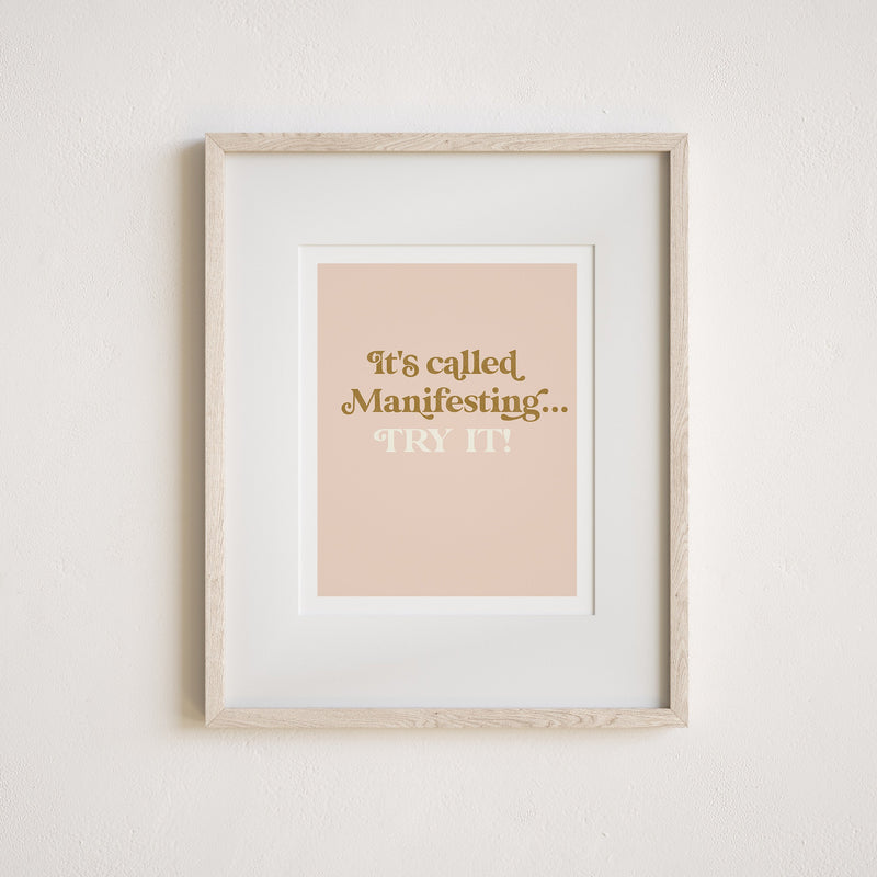 It's Called Manifesting... Try It! Print