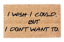 I Wish I Could, But I Don't Want To