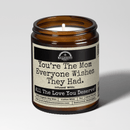 You're The Mom Everyone Wishes They Had 9oz Mom Candle Malicious Women Co
